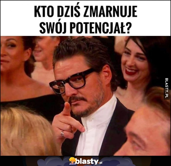 
    Kto dziś zmarnuje swój potencjał? Ty