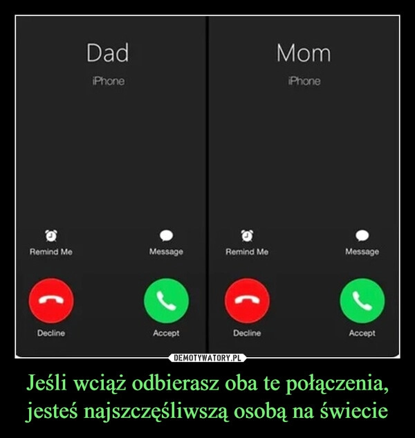 
    Jeśli wciąż odbierasz oba te połączenia, jesteś najszczęśliwszą osobą na świecie
