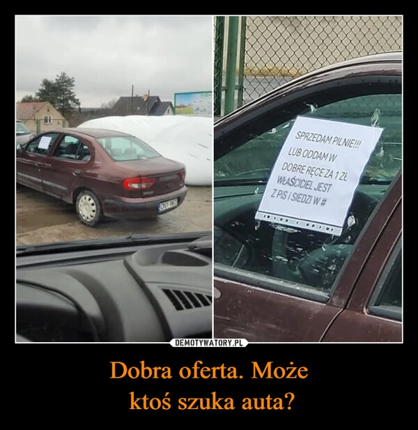 
    Dobra oferta. Może
 ktoś szuka auta?