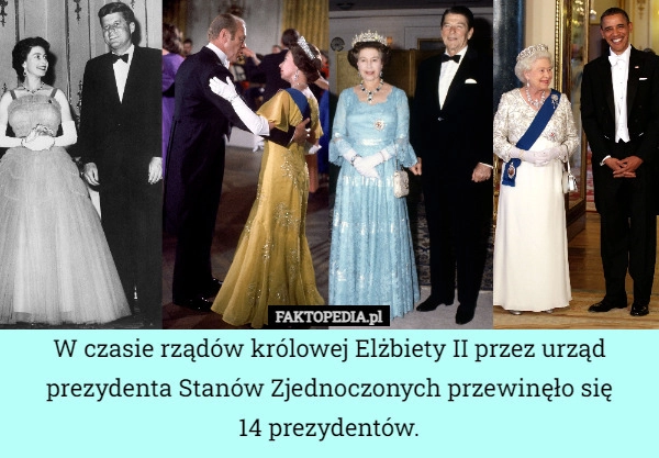 
    W czasie rządów królowej Elżbiety II przez urząd prezydenta Stanów Zjednoczonych