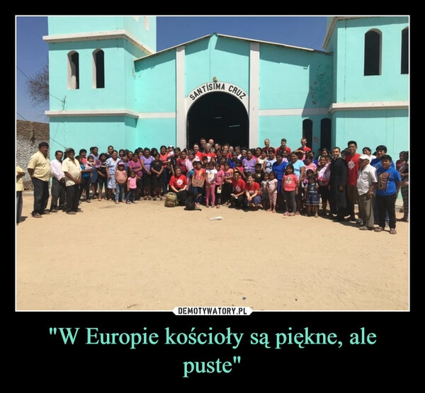 
    "W Europie kościoły są piękne, ale puste"