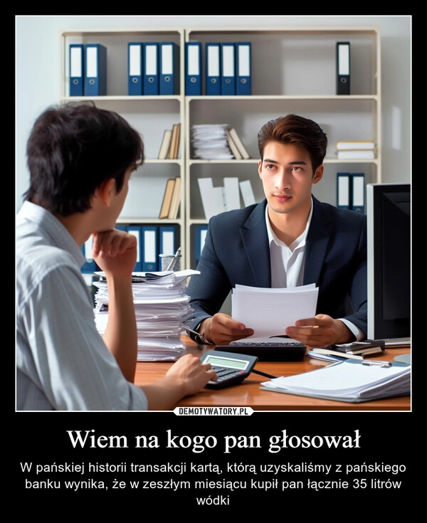 
    Wiem na kogo pan głosował