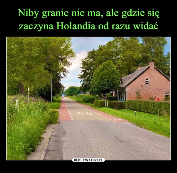 
    Niby granic nie ma, ale gdzie się zaczyna Holandia od razu widać