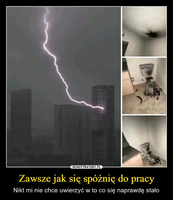 
    Zawsze jak się spóźnię do pracy