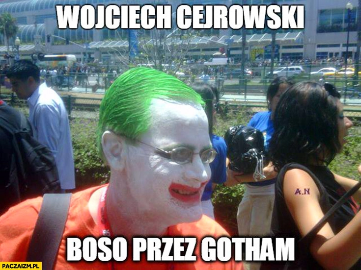 
    Wojciech Cejrowski boso przez Gotham joker makijaż