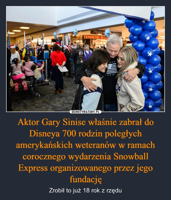 
    Aktor Gary Sinise właśnie zabrał do Disneya 700 rodzin poległych amerykańskich weteranów w ramach corocznego wydarzenia Snowball Express organizowanego przez jego fundację