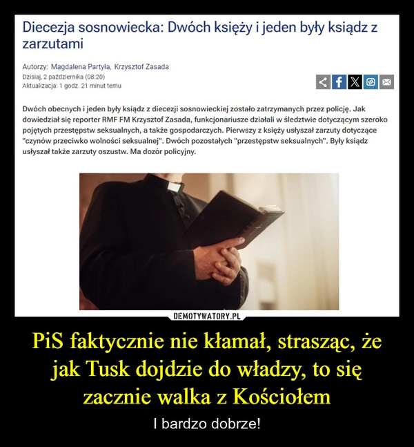 
    PiS faktycznie nie kłamał, strasząc, że jak Tusk dojdzie do władzy, to się zacznie walka z Kościołem