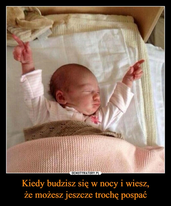 
    Kiedy budzisz się w nocy i wiesz,
że możesz jeszcze trochę pospać