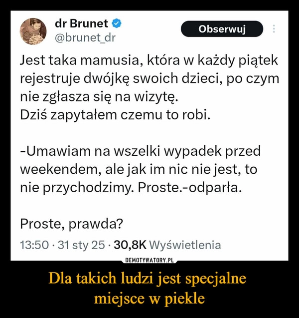 
    Dla takich ludzi jest specjalne 
miejsce w piekle