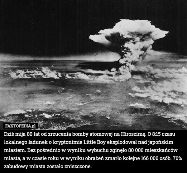 
    Dziś mija 80 lat od zrzucenia bomby atomowej na Hiroszimę. O 8:15 czasu