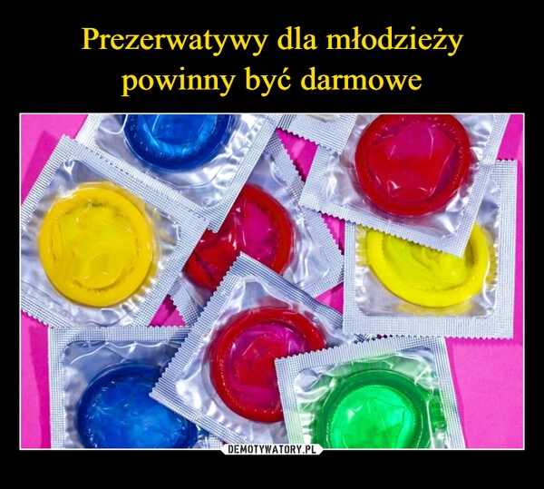 
    Prezerwatywy dla młodzieży powinny być darmowe