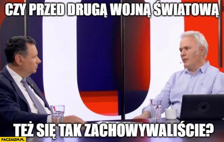 
    Mazurek do ambasadora Izraela czy przed druga wojna światowa też się tak zachowywaliście?