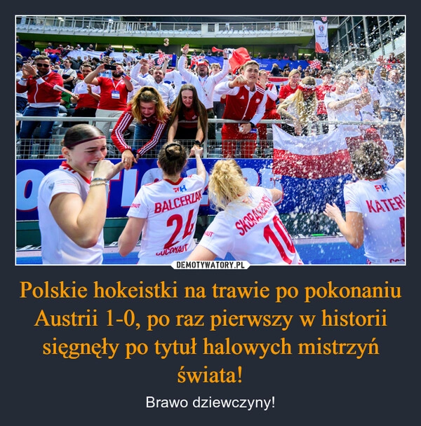 
    Polskie hokeistki na trawie po pokonaniu Austrii 1-0, po raz pierwszy w historii sięgnęły po tytuł halowych mistrzyń świata!