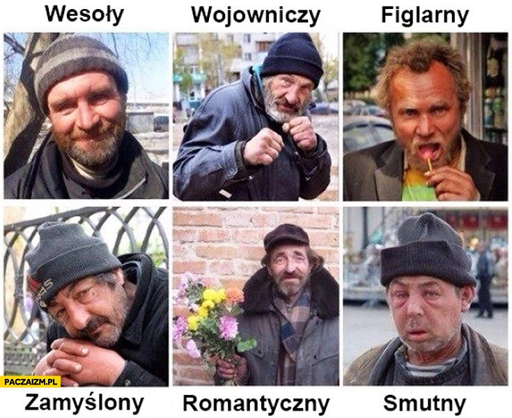 
    Żul menel wesoły wojowniczy figlarny zamyślony romantyczny smutny