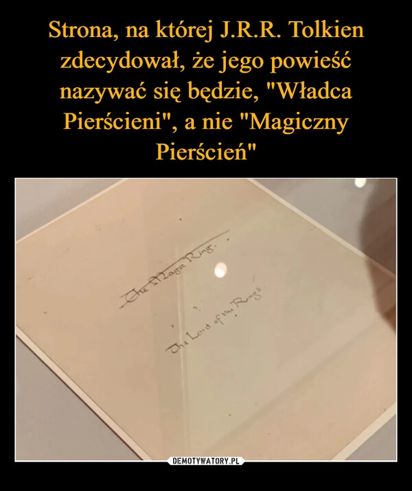 
    Strona, na której J.R.R. Tolkien zdecydował, że jego powieść nazywać się będzie, "Władca Pierścieni", a nie "Magiczny Pierścień"