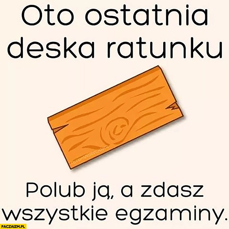 
    Oto ostatnia deska ratunku, polub ja a zdasz wszystkie egzaminy