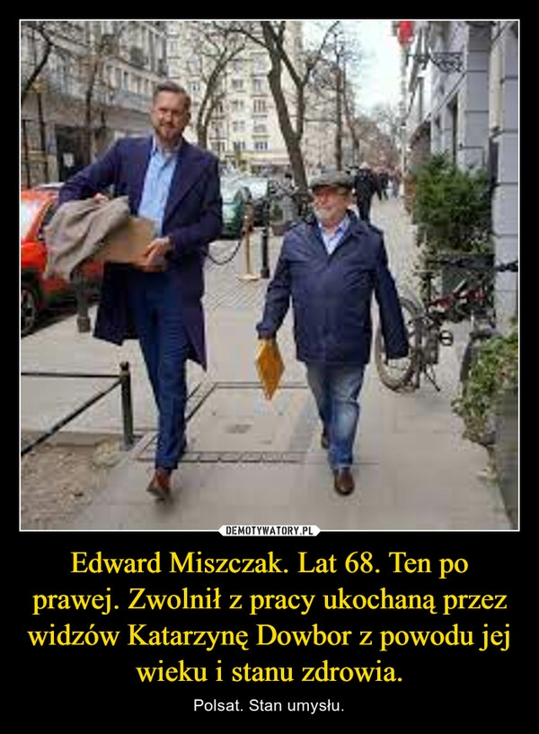 
    Edward Miszczak. Lat 68. Ten po prawej. Zwolnił z pracy ukochaną przez widzów Katarzynę Dowbor z powodu jej wieku i stanu zdrowia.