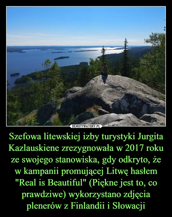 
    Szefowa litewskiej izby turystyki Jurgita Kazlauskiene zrezygnowała w 2017 roku ze swojego stanowiska, gdy odkryto, że w kampanii promującej Litwę hasłem "Real is Beautiful" (Piękne jest to, co prawdziwe) wykorzystano zdjęcia plenerów z Finlandii i Słowacji