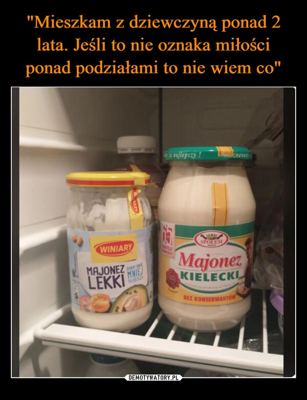 
    "Mieszkam z dziewczyną ponad 2 lata. Jeśli to nie oznaka miłości ponad podziałami to nie wiem co"