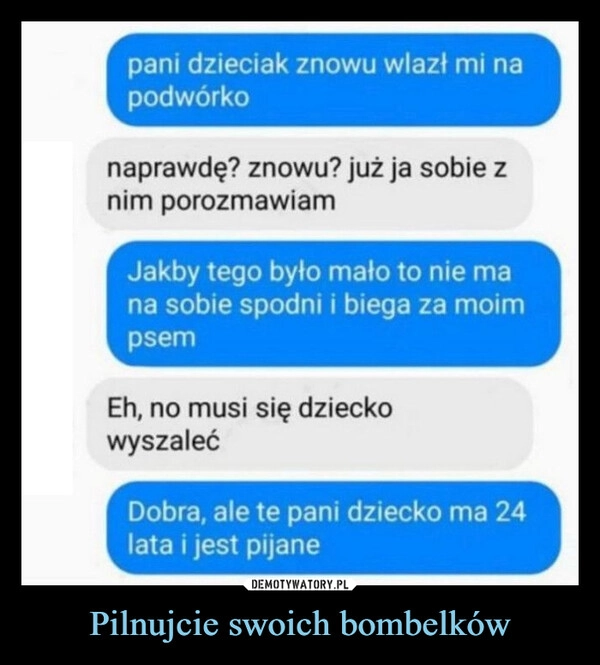 
    Pilnujcie swoich bombelków