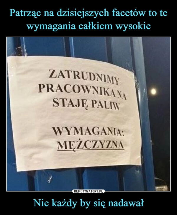 
    Patrząc na dzisiejszych facetów to te wymagania całkiem wysokie Nie każdy by się nadawał