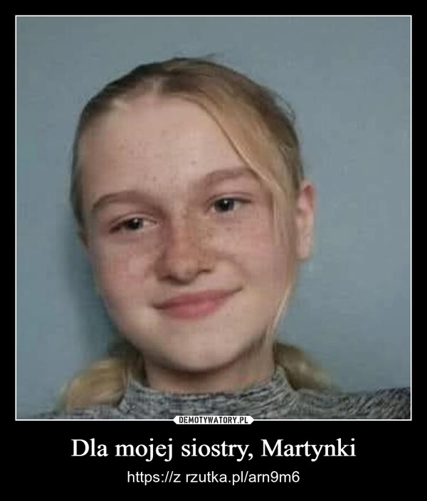 
    Dla mojej siostry, Martynki