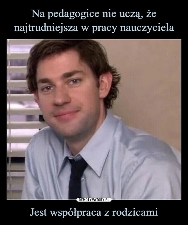 
    Na pedagogice nie uczą, że najtrudniejsza w pracy nauczyciela Jest współpraca z rodzicami