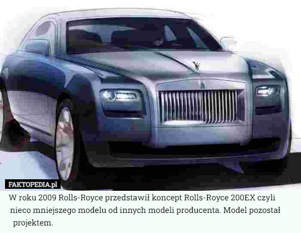 
    W roku 2009 Rolls-Royce przedstawił koncept Rolls-Royce 200EX czyli nieco