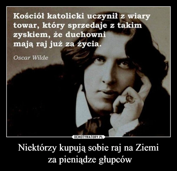 
    Niektórzy kupują sobie raj na Ziemi
 za pieniądze głupców