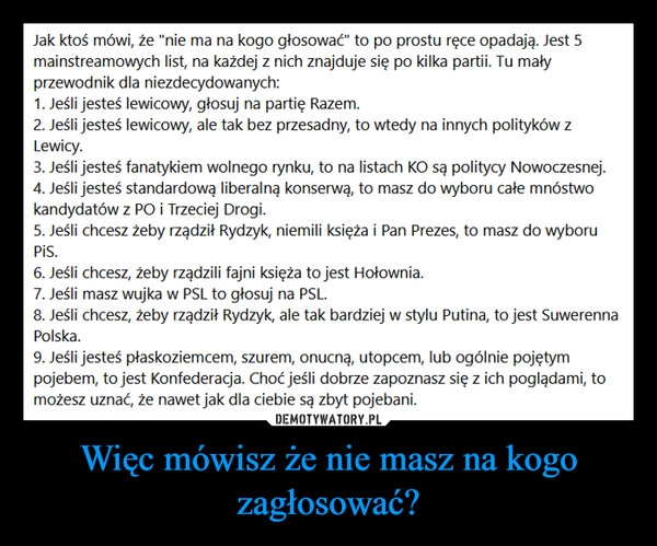 
    Więc mówisz że nie masz na kogo zagłosować?