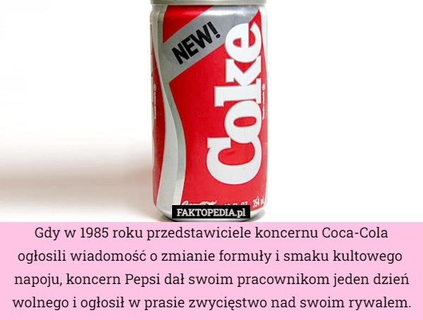 
    Gdy w 1985 roku przedstawiciele koncernu Coca-Cola ogłosili wiadomość o