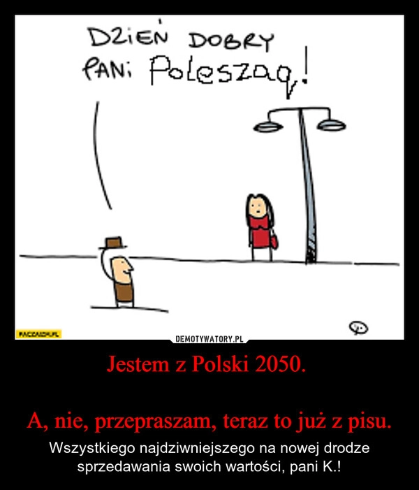 
    Jestem z Polski 2050. 

A, nie, przepraszam, teraz to już z pisu.