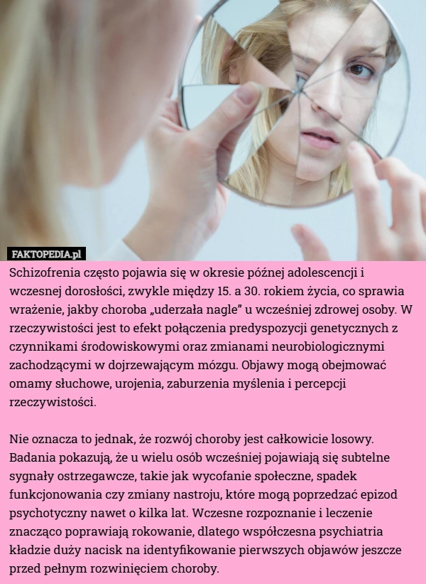 
    Schizofrenia często pojawia się w okresie późnej adolescencji i wczesnej