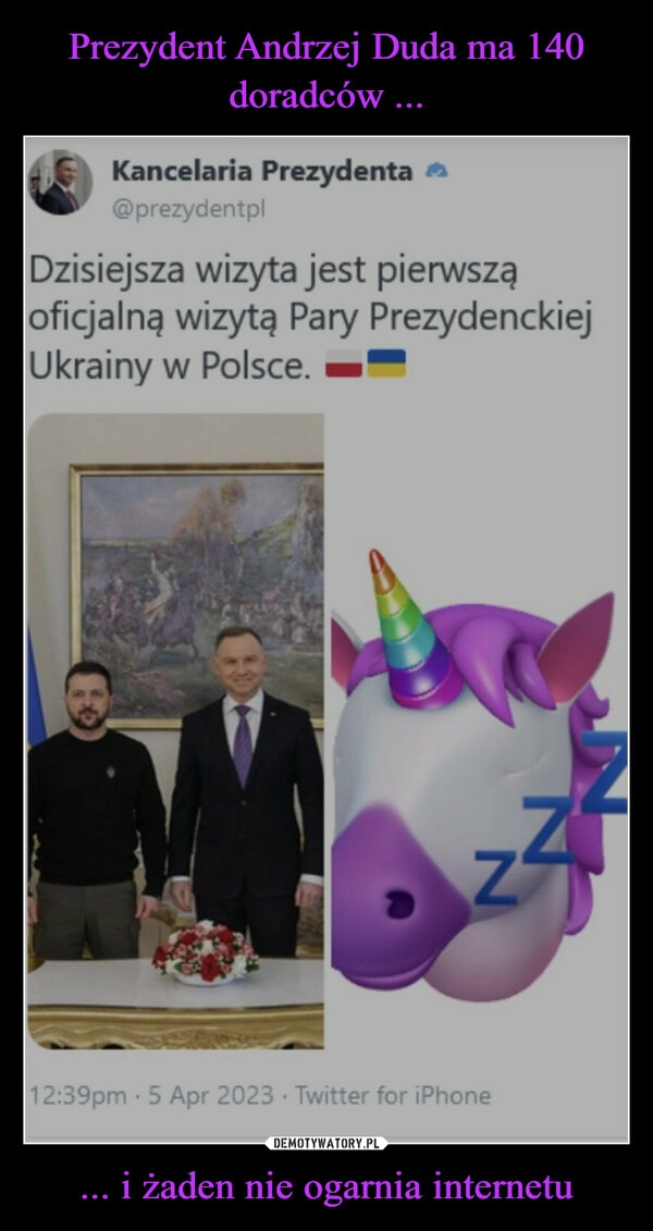 
    Prezydent Andrzej Duda ma 140 doradców ... ... i żaden nie ogarnia internetu