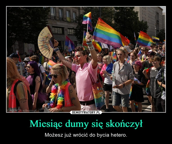 
    Miesiąc dumy się skończył