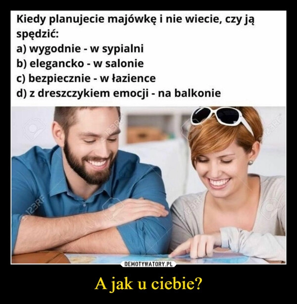 
    A jak u ciebie?