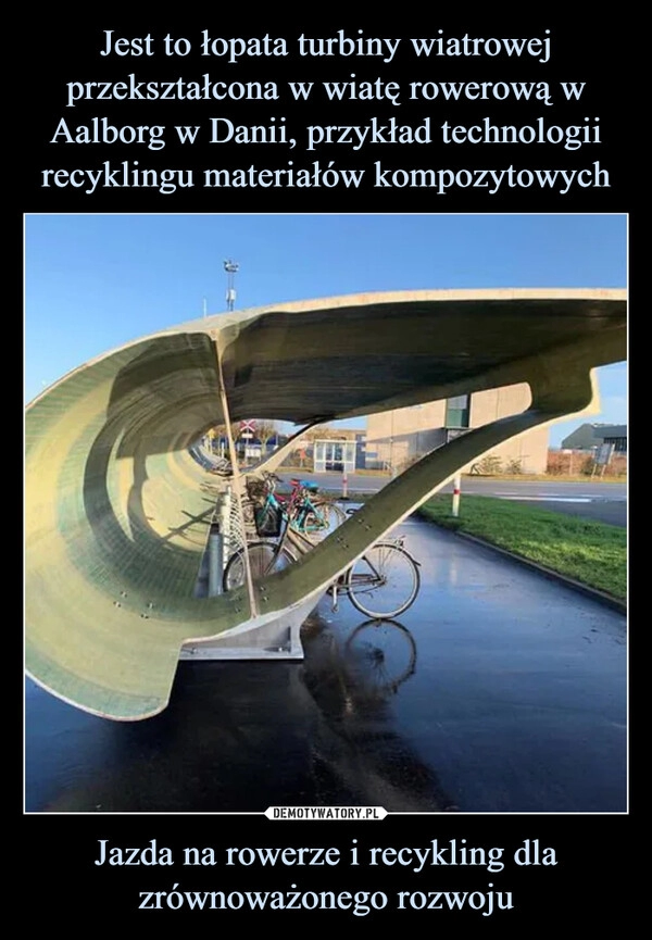 
    Jest to łopata turbiny wiatrowej przekształcona w wiatę rowerową w Aalborg w Danii, przykład technologii recyklingu materiałów kompozytowych Jazda na rowerze i recykling dla zrównoważonego rozwoju