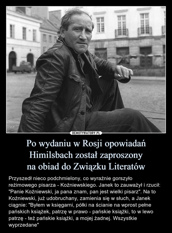 
    Po wydaniu w Rosji opowiadań Himilsbach został zaproszony
na obiad do Związku Literatów