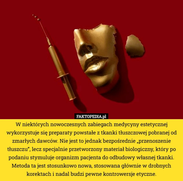 
    W niektórych nowoczesnych zabiegach medycyny estetycznej wykorzystuje się...