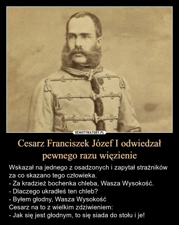 
    Cesarz Franciszek Józef I odwiedzał pewnego razu więzienie