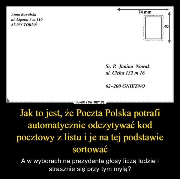 
    Jak to jest, że Poczta Polska potrafi automatycznie odczytywać kod pocztowy z listu i je na tej podstawie sortować