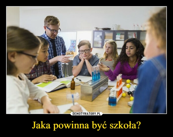 
    Jaka powinna być szkoła?