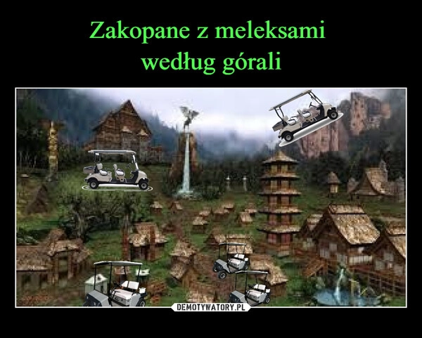 
    Zakopane z meleksami 
według górali