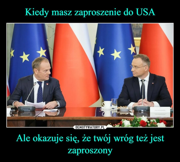 
    Kiedy masz zaproszenie do USA Ale okazuje się, że twój wróg też jest zaproszony