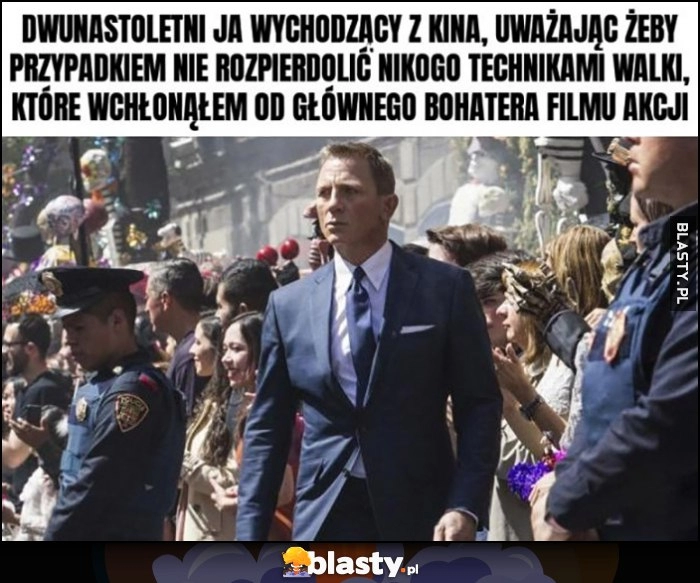 
    Dwudziestoletni ja wychodzący z kina, uważając, żeby przypadkiem nie rozpierdzielić nikogo technikami walki, które wchłonąłem od głównego bohatera filmu akcji