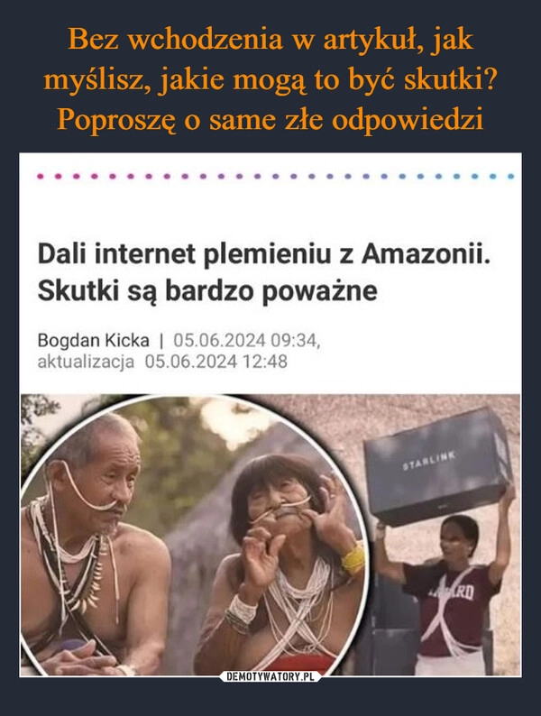 
    Bez wchodzenia w artykuł, jak myślisz, jakie mogą to być skutki? Poproszę o same złe odpowiedzi