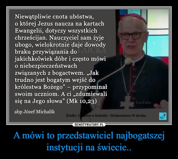 
    A mówi to przedstawiciel najbogatszej instytucji na świecie.. 