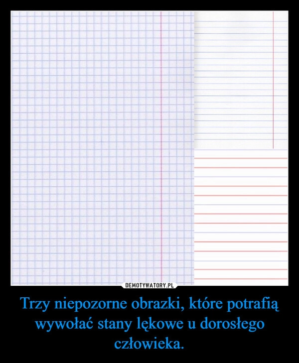 
    Trzy niepozorne obrazki, które potrafią wywołać stany lękowe u dorosłego człowieka.