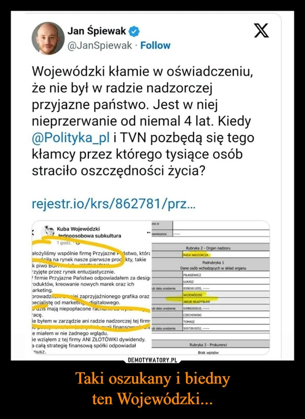 
    Taki oszukany i biedny
ten Wojewódzki...