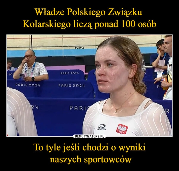 
    Władze Polskiego Związku 
Kolarskiego liczą ponad 100 osób To tyle jeśli chodzi o wyniki
 naszych sportowców